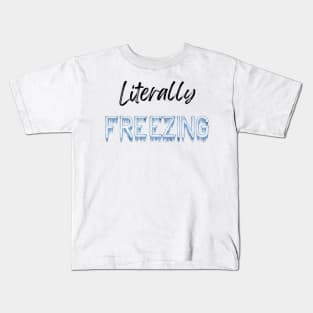 Literally Freezing Kids T-Shirt